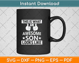 This Is What An Awesome Son Looks Like Svg Png Dxf Digital Cutting File