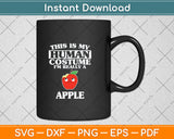 This Is my Human Costume I'm Really An Apple Funny Svg Png Dxf Digital Cutting File