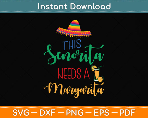 This Senorita Needs A Margarita Cinco De Mayo Svg Png Dxf Digital Cutting File