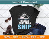 This Week I Don't Give A Ship Vacation Svg Png Dxf Digital Cutting File