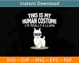 This is My Human Costume I'm Really A Llama Svg Png Dxf Digital Cutting File