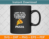 This is My Human Costume I'm Really A Pizza Funny Svg Png Dxf Digital Cutting File