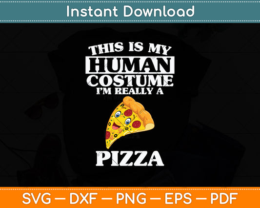 This is My Human Costume I'm Really A Pizza Funny Svg Png Dxf Digital Cutting File
