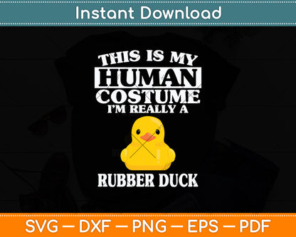 This is My Human Costume I'm Really A Rubber Duck Svg Png Dxf Digital Cutting File