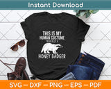 This is My Human Costume I'm Really a Honey Badger Svg Png Dxf Digital Cutting File