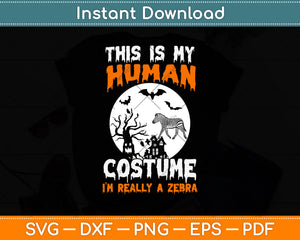 This is My Human Costume I'm Really a Zebra Halloween Svg Png Dxf Digital Cutting File