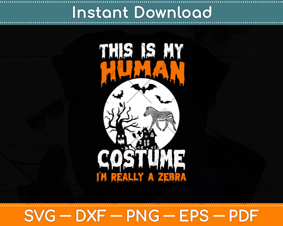 This is My Human Costume I'm Really a Zebra Halloween Svg Png Dxf Digital Cutting File