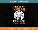 This is My Human Costume I'm Really a Zebra Halloween Svg Png Dxf Digital Cutting File