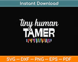 Tiny Human Tamer Teacher Or Mom Svg Png Dxf Digital Cutting File