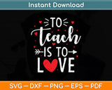 To Teach Is To Love Teacher Valentine Day Svg Png Dxf Digital Cutting File