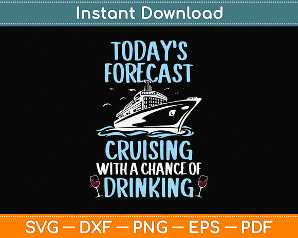 Today’s Forcast Cruising With A Chance Of Drinking Funny Cruise Svg Png Dxf Cutting File