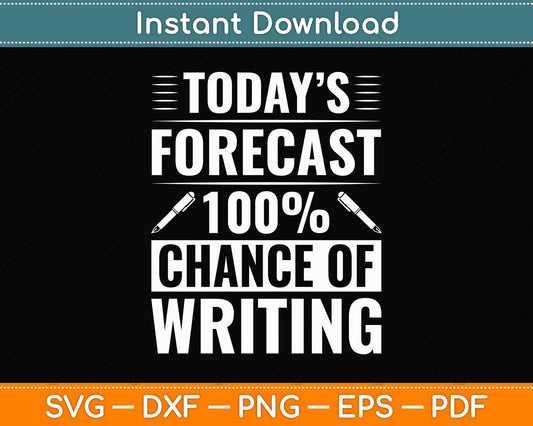 Today’s Forecast 100% Chance Of Writing Journalist Reporter Svg Digital Cutting File