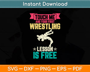 Touch Me And Your First Wrestling Lesson Is Free Svg Png Dxf Digital Cutting File
