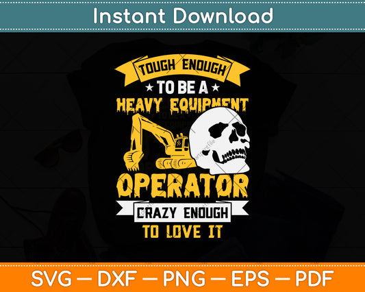 Tough Enough To Be A Heavy Equipment Operator Svg Png Dxf Digital Cutting File