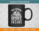 Trail Running Is A Mental Sport Funny Ultra Runner Svg Png Dxf Digital Cutting File