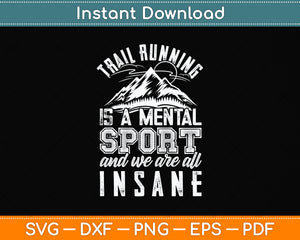 Trail Running Is A Mental Sport Funny Ultra Runner Svg Png Dxf Digital Cutting File