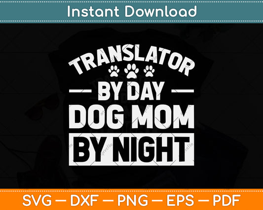 Translator By Day Dog Mom By Night Svg Png Dxf Digital Cutting File