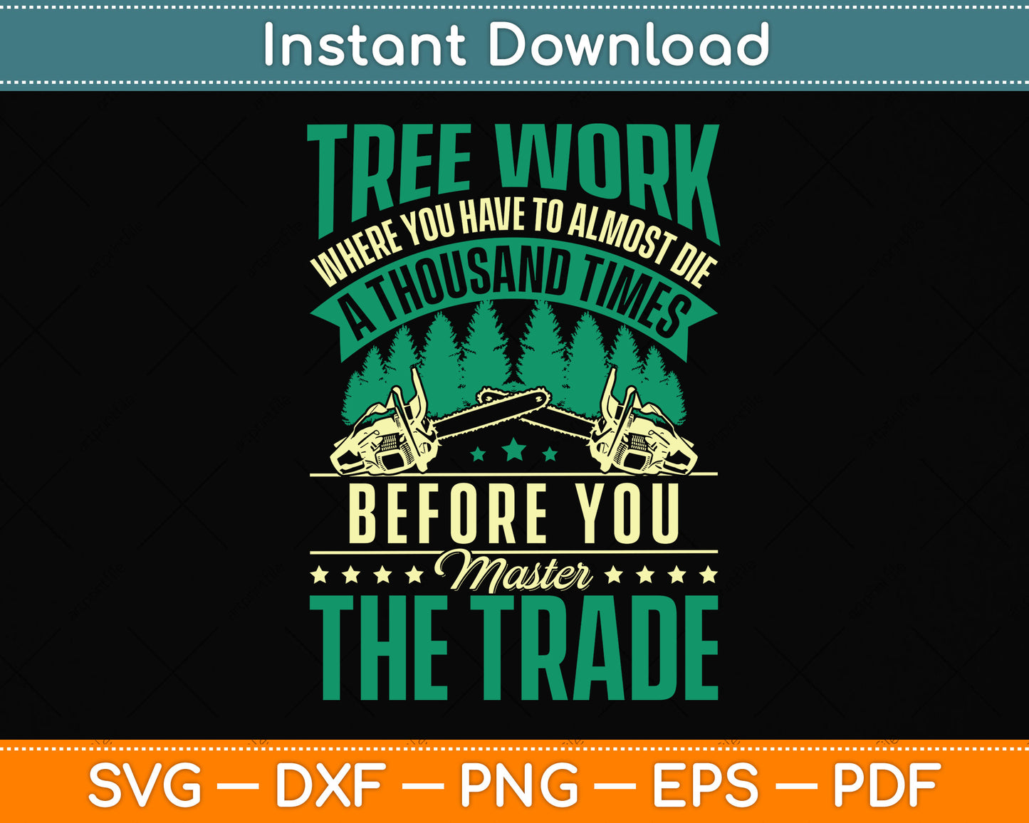 Tree Work Where You Have To Almost Die A Thousand Times Arborist Svg Cutting File