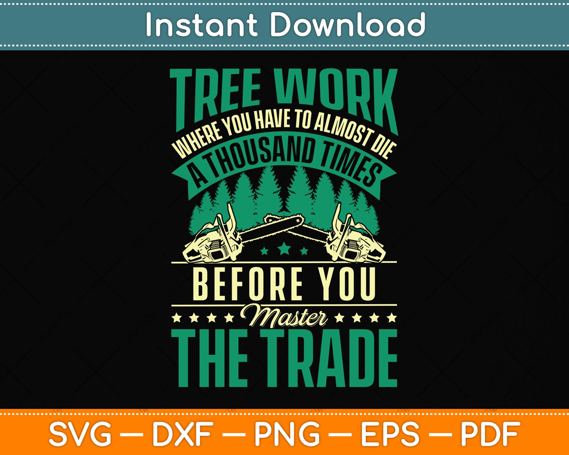 Tree Work Where You Have To Almost Die A Thousand Times Arborist Svg Cutting File