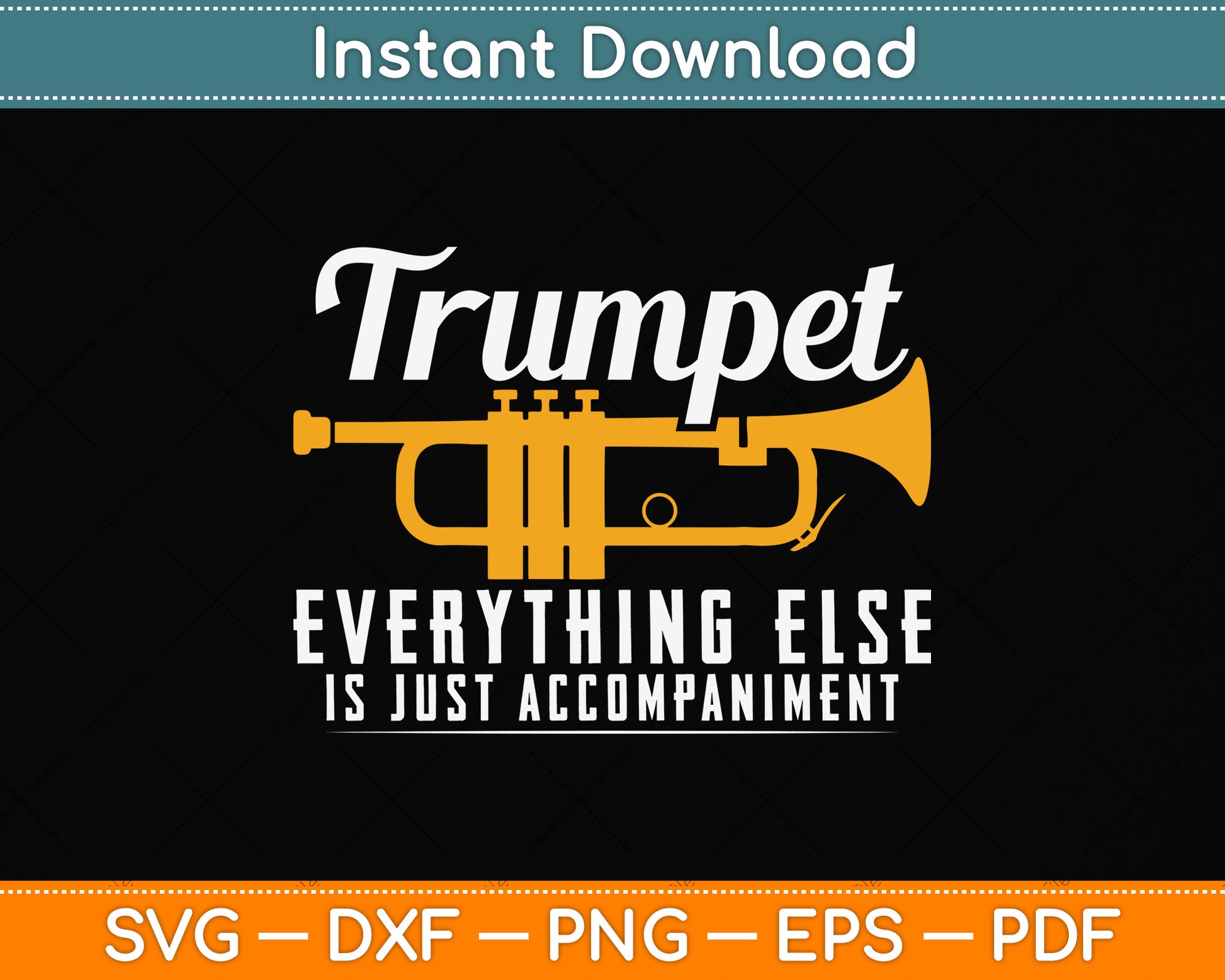 Trumpet Everything Else Is Just Accompaniment Svg Png Dxf Digital Cutting File