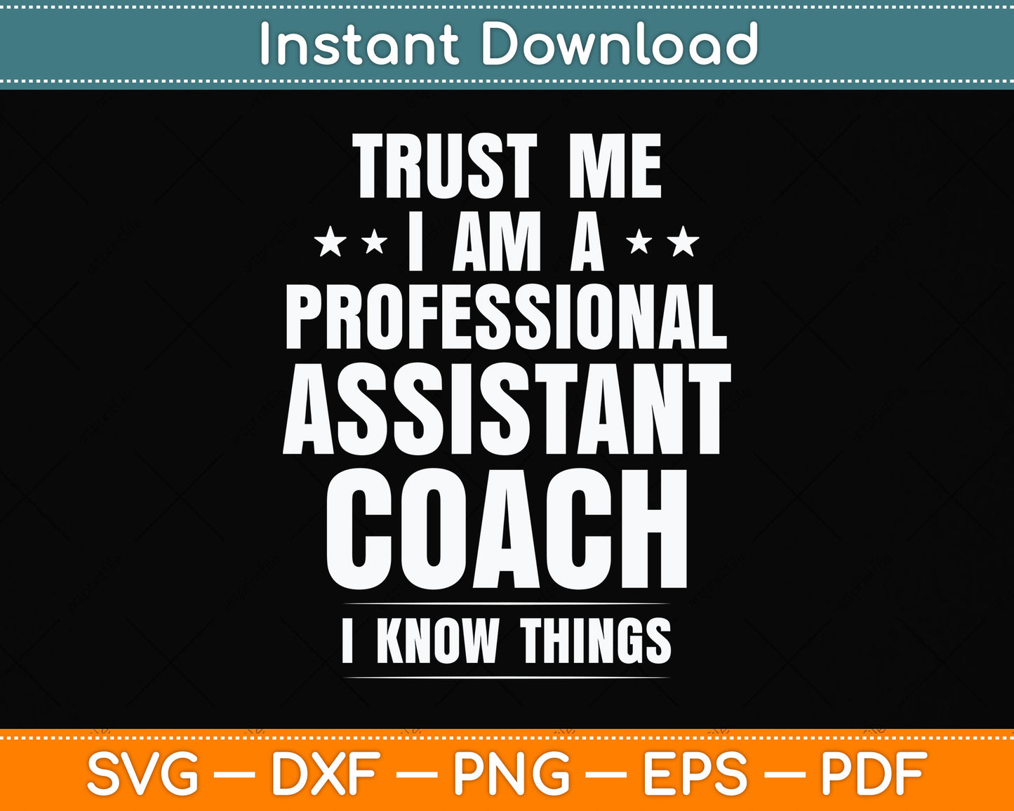 Trust Me I Am A Professional Assistant Coach I Know Things Svg Png Dxf Cutting File