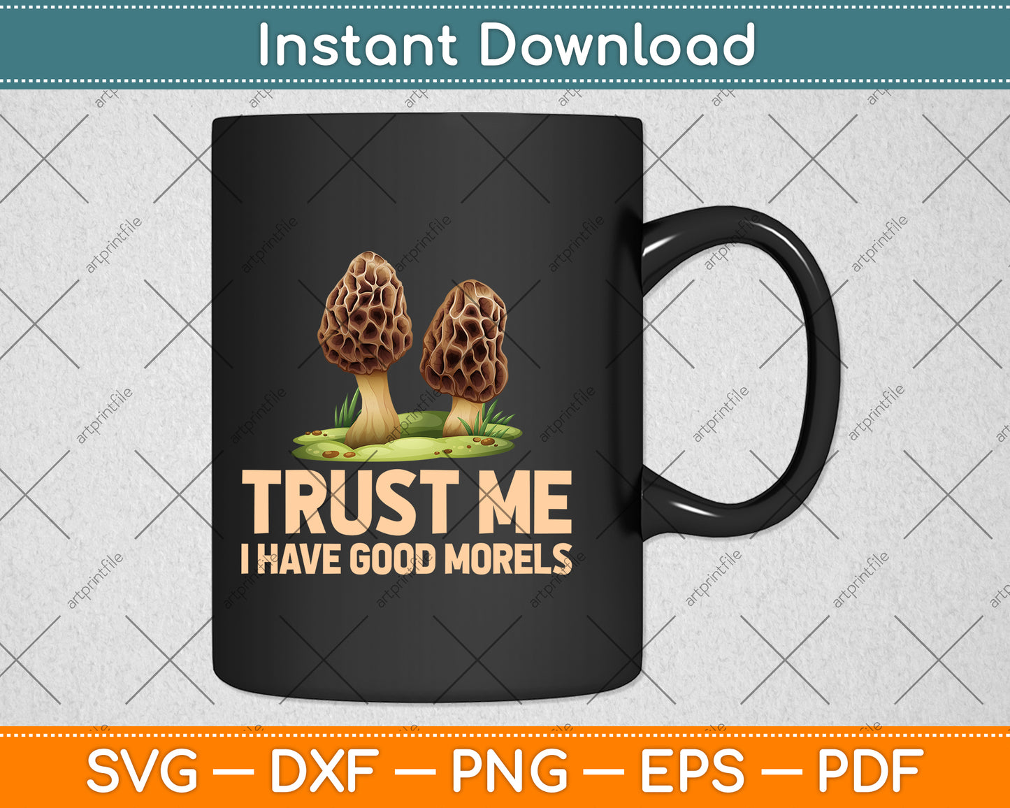 Trust Me I Have Good Morels Hunting Svg Png Dxf Digital Cutting File