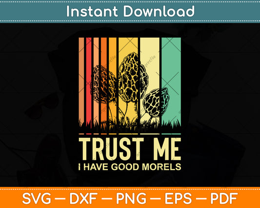Trust Me I Have Good Morels Mushroom Svg Png Dxf Digital Cutting File