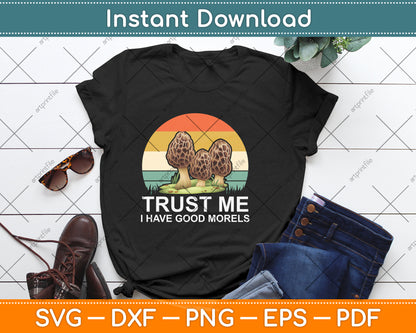 Trust Me I Have Good Morels Mushroom Svg Png Dxf Digital Cutting File