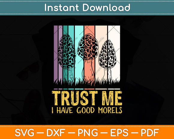 Trust Me I Have Good Morels Svg Png Dxf Digital Cutting File