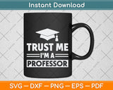 Trust Me I'm A Professor Svg Png Dxf Digital Cutting File