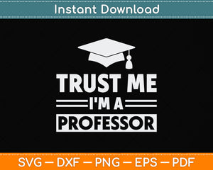 Trust Me I'm A Professor Svg Png Dxf Digital Cutting File