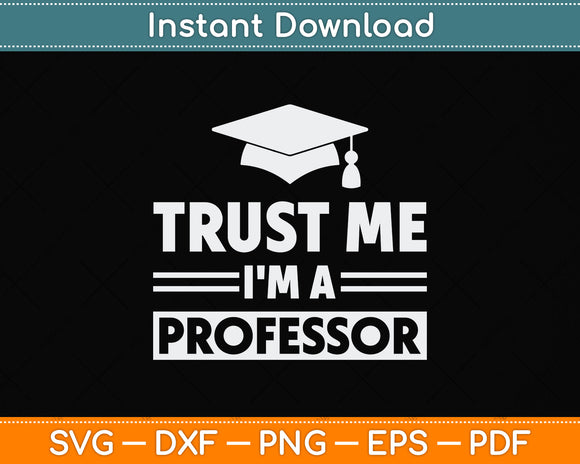 Trust Me I'm A Professor Svg Png Dxf Digital Cutting File