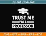 Trust Me I'm A Professor Svg Png Dxf Digital Cutting File