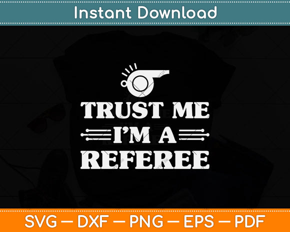 Trust Me I'm A Referee Svg Design Digital Cutting File