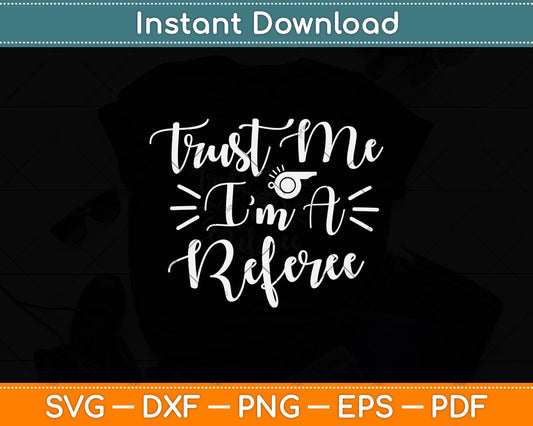 Trust Me I'm A Referee Svg Png Dxf Digital Cutting File