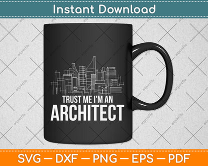 Trust Me I'm An Architect Architecture Students Svg Design Cutting File