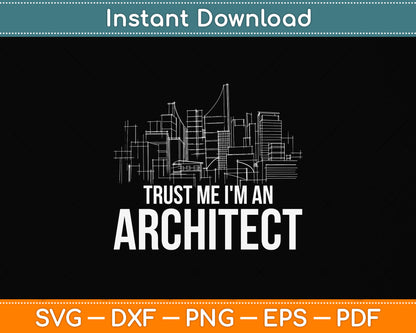 Trust Me I'm An Architect Architecture Students Svg Design Cutting File