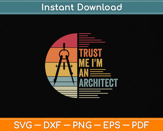 Trust Me I'm An Architect Funny Architecture Svg Png Dxf Digital Cutting File