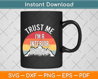 Trust Me I'm a Interior Designer Svg Png Dxf Digital Cutting File