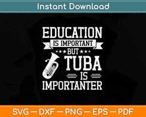 Tuba Is Importanter Than Education Svg Png Dxf Digital Cutting File