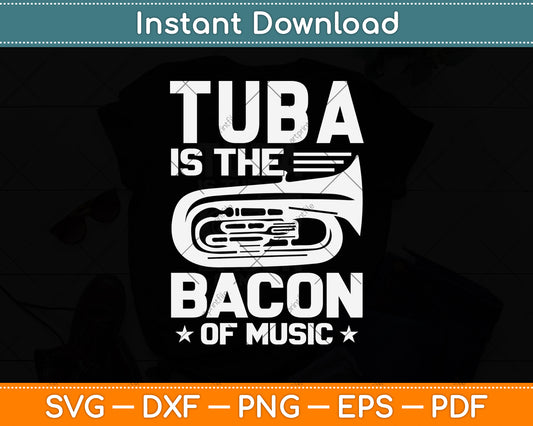 Tuba Is The Bacon of Music Svg Png Dxf Digital Cutting File