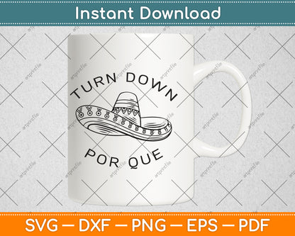 Turn Down Por Que Funny Cinco Mayo Svg Png Dxf Digital Cutting File