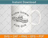 Turn Down Por Que Funny Cinco Mayo Svg Png Dxf Digital Cutting File