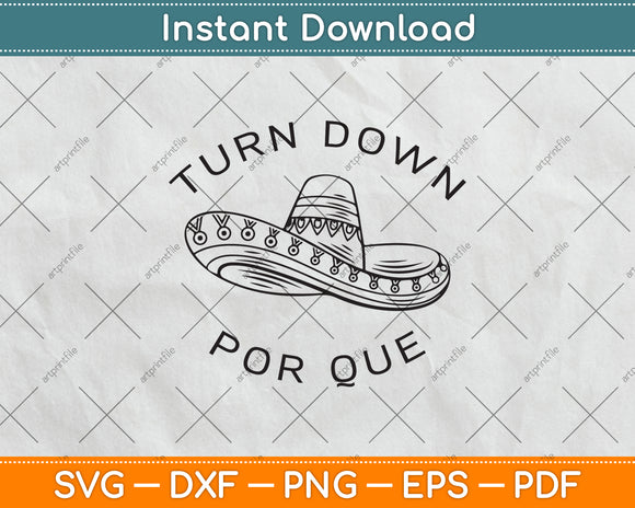 Turn Down Por Que Funny Cinco Mayo Svg Png Dxf Digital Cutting File