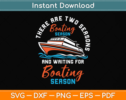 Two Seasons Of Boating - Funny Boat Captain Svg Png Dxf Digital Cutting File