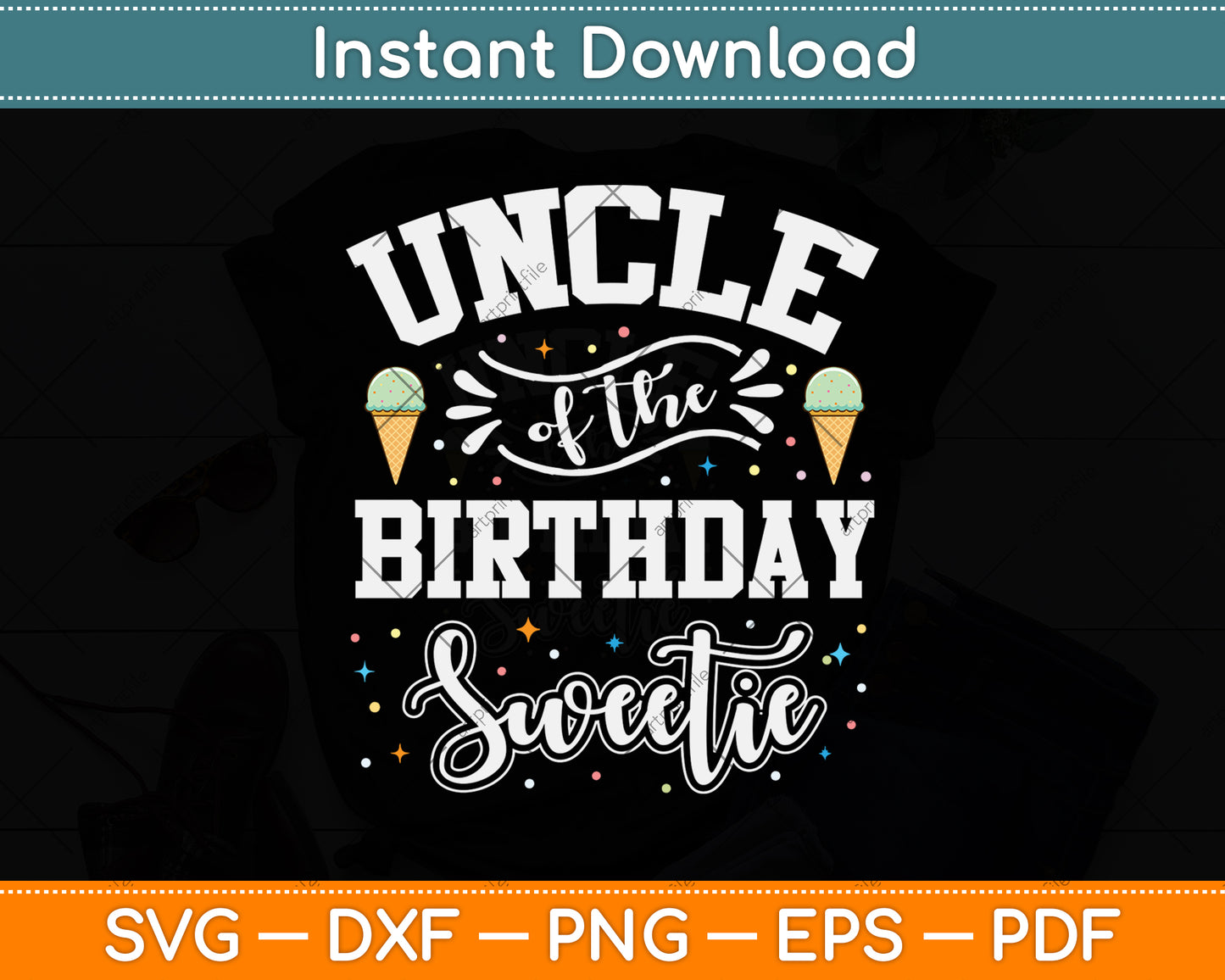 Uncle Of The Birthday Sweetie Ice Cream Svg Png Dxf Digital Cutting File