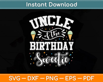 Uncle Of The Birthday Sweetie Ice Cream Svg Png Dxf Digital Cutting File