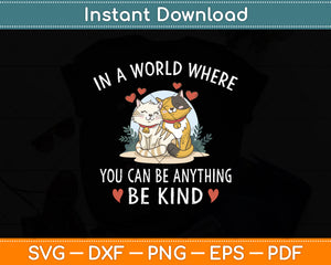 In A World Where You Can Be Anything Be Kind Svg Png Dxf Digital Cutting File