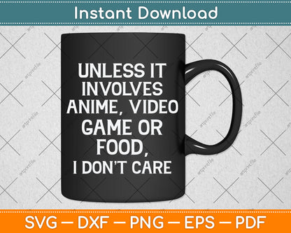Unless It Has To Do With Anime Video Games or Food Svg Png Dxf Digital Cutting File