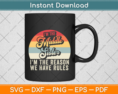 Vintage I'm The Middle Sister I'm The Reason We Have Rules Svg Png Dxf Cutting File
